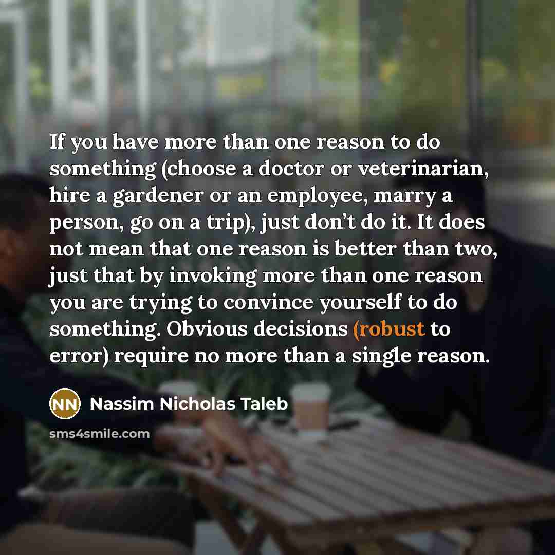 “If you have more than one reason to do something…” quote by Nassim Nicholas Taleb