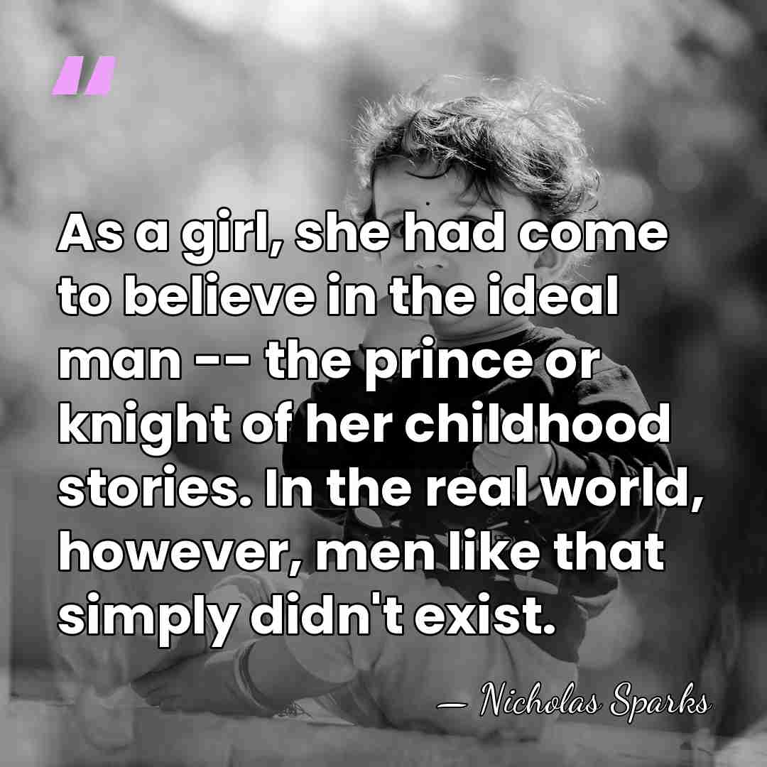 As a girl, she had come to believe in the ideal man&hellip; - Nicholas Sparks