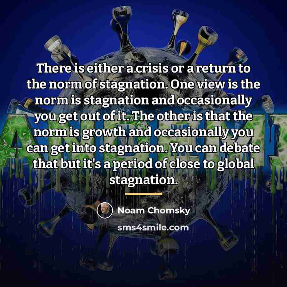 “There is either a crisis or a return to the…” quote by Noam Chomsky
