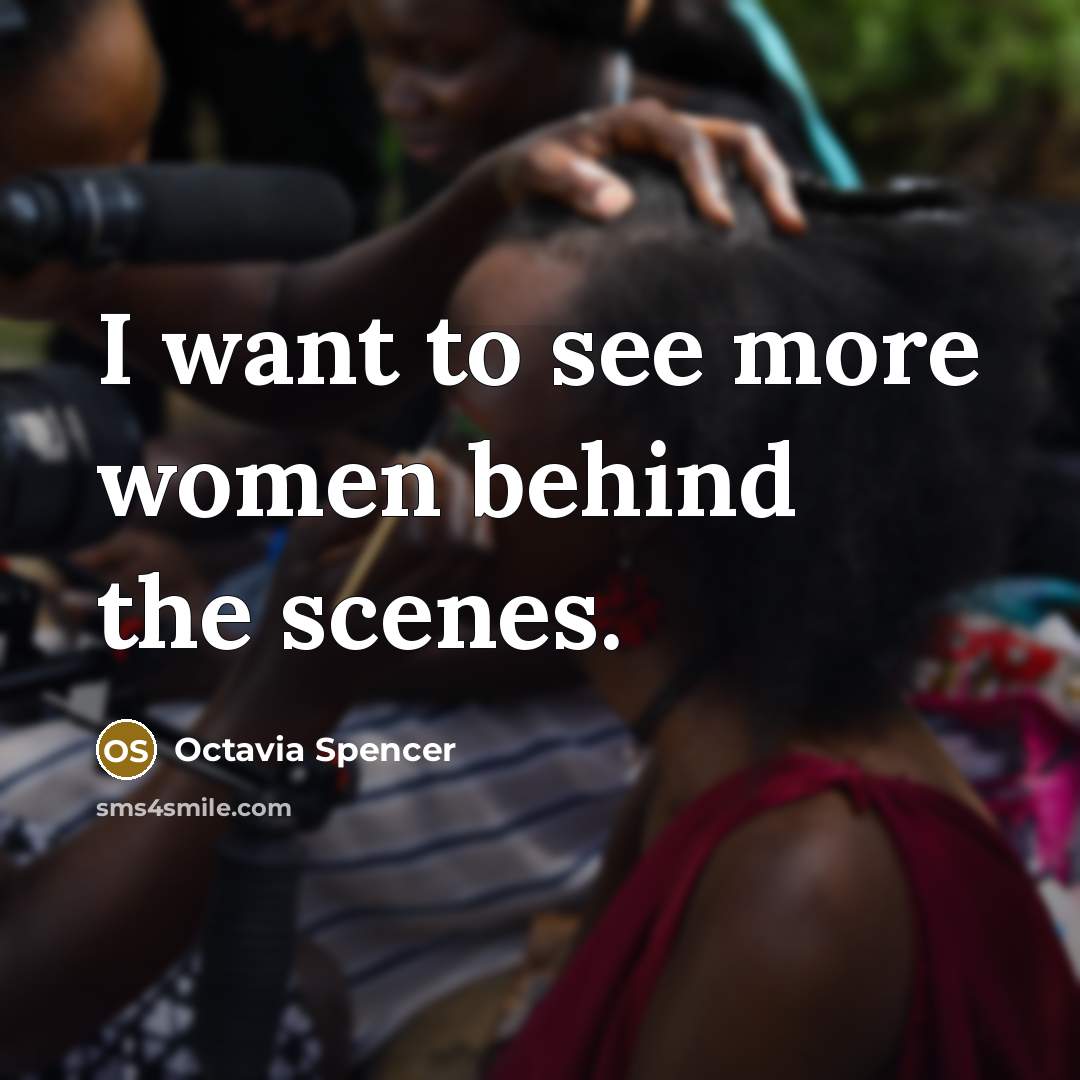“I want to see more women behind the scenes.…” quote by Octavia Spencer