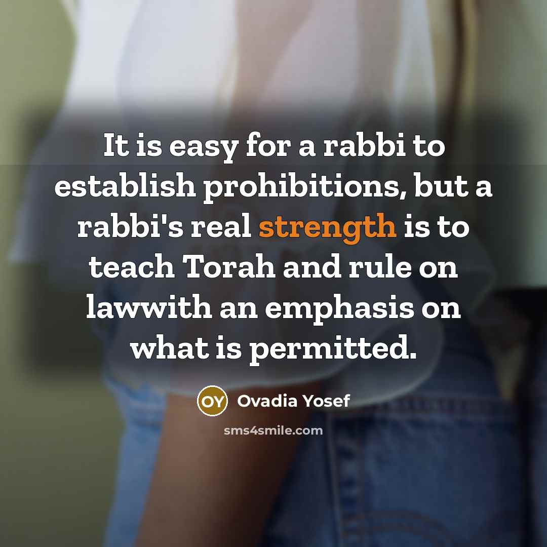 “It is easy for a rabbi to establish prohibitions, but…” quote by Ovadia Yosef