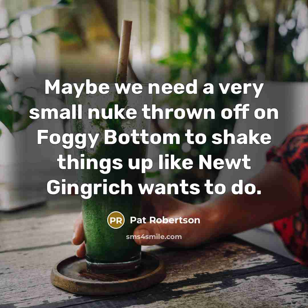 “Maybe we need a very small nuke thrown off on…” quote by Pat Robertson