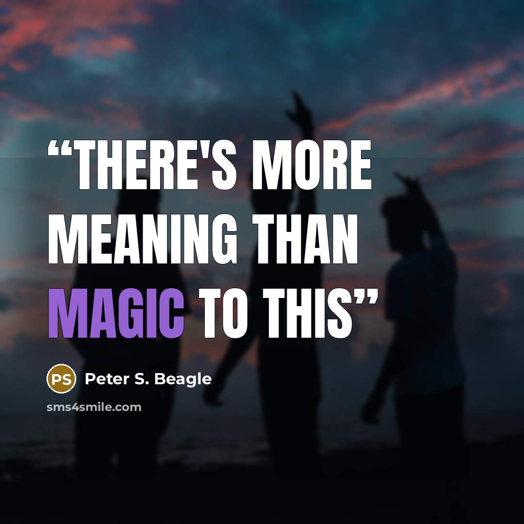 “There's more meaning than magic to this” quote by Peter S. Beagle