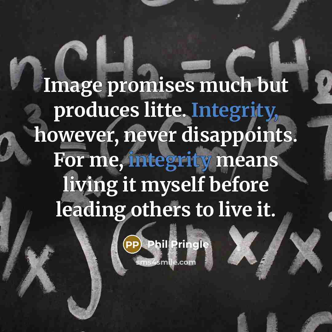 “Image promises much but produces litte. Integrity, however, never disappoints.…” quote by Phil Pringle