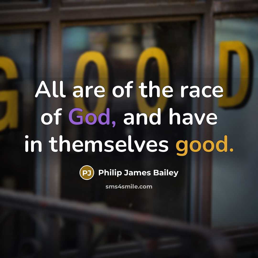 “All are of the race of God, and have in…” quote by Philip James Bailey