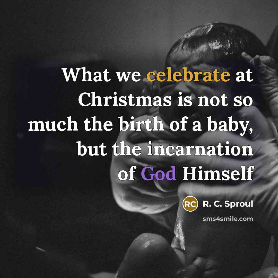 “What we celebrate at Christmas is not so much the…” quote by R. C. Sproul