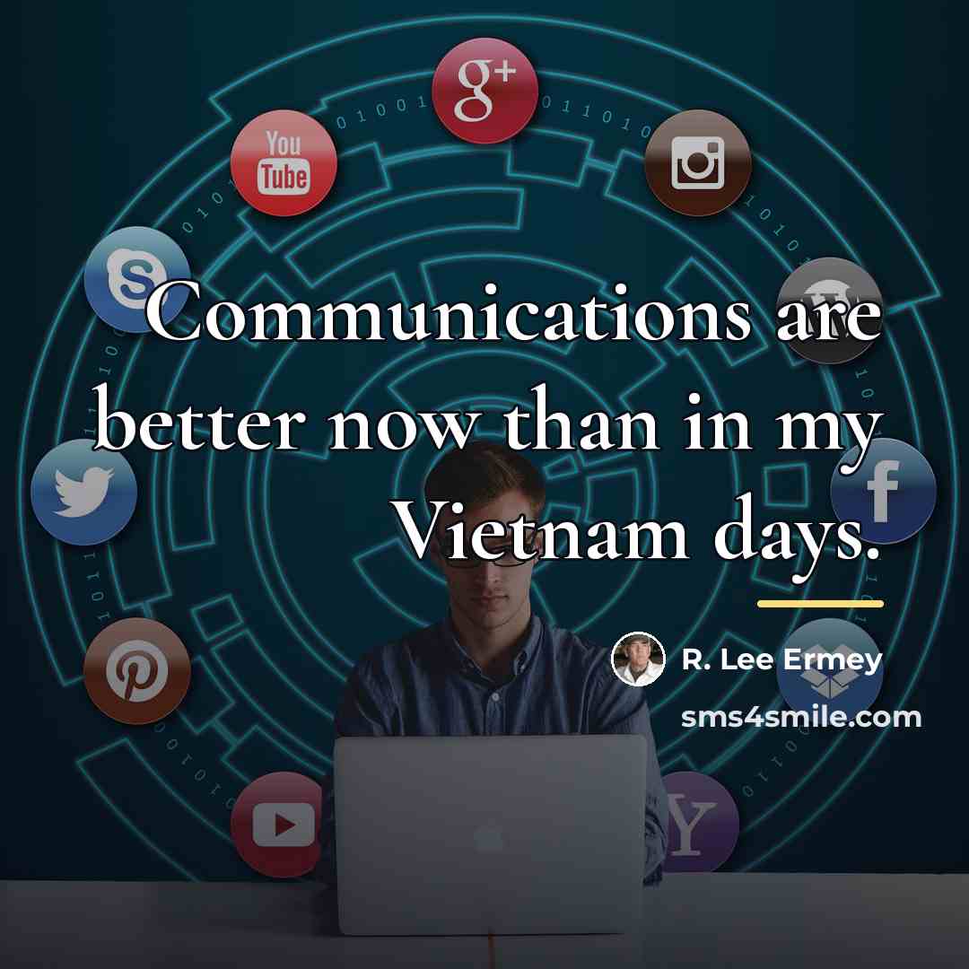 “Communications are better now than in my Vietnam days.…” quote by R. Lee Ermey