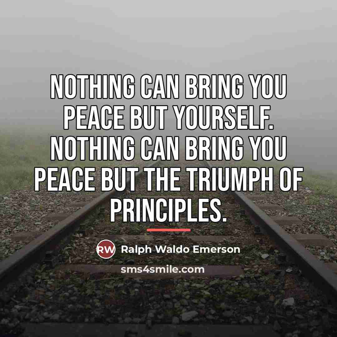 “Nothing can bring you peace but yourself. Nothing can bring…” quote by Ralph Waldo Emerson