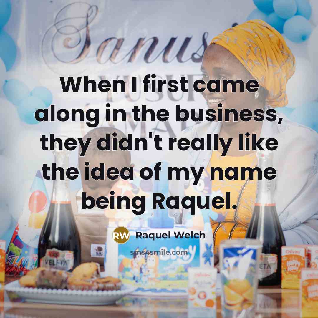 “When I first came along in the business, they didn't…” quote by Raquel Welch