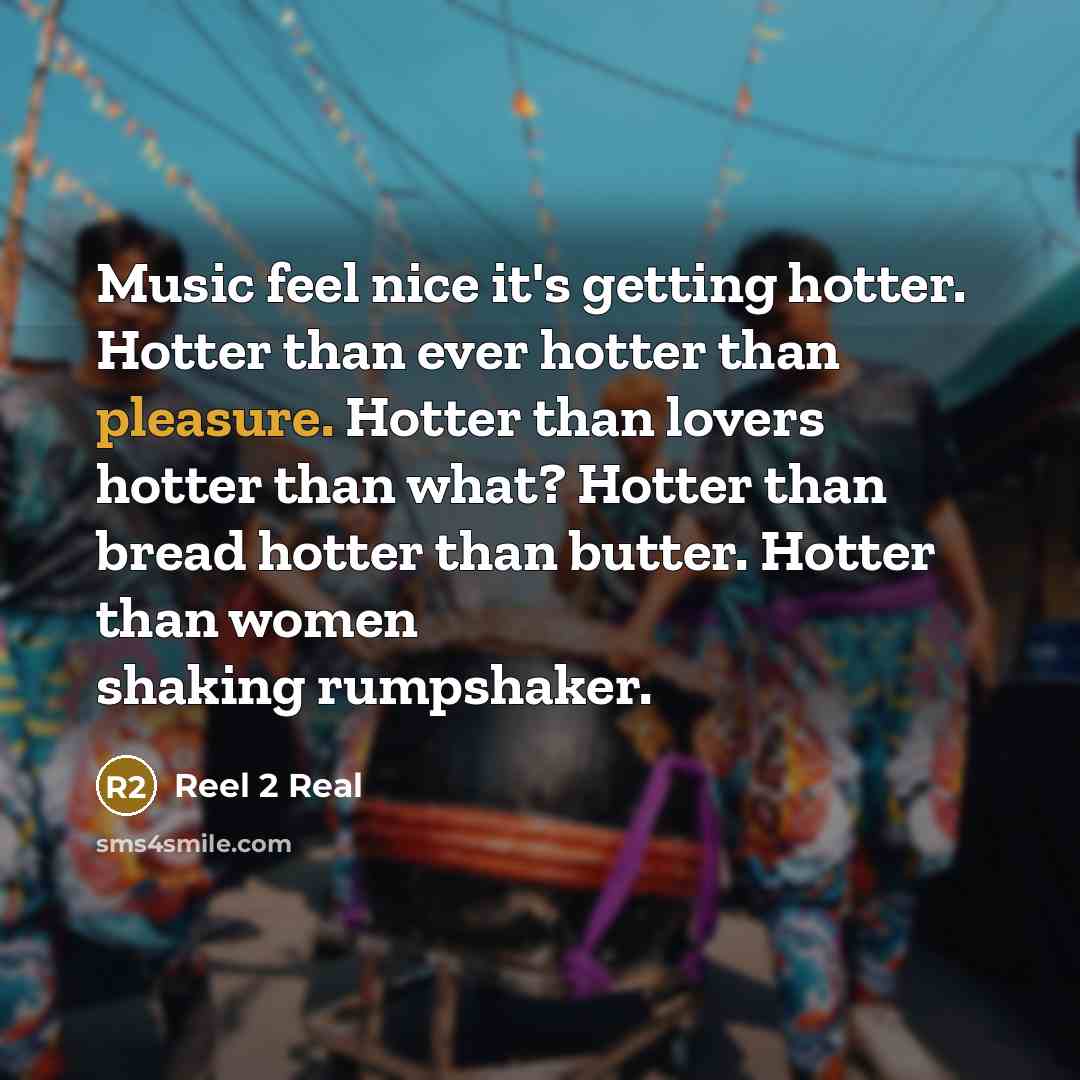 “Music feel nice it's getting hotter. Hotter than ever hotter…” quote by Reel 2 Real
