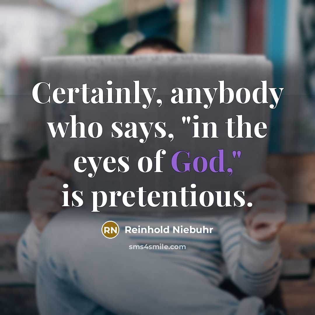 “Certainly, anybody who says, "in the eyes of God," is…” quote by Reinhold Niebuhr