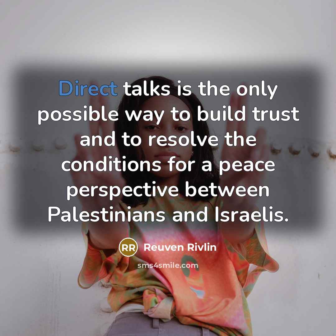 “Direct talks is the only possible way to build trust…” quote by Reuven Rivlin