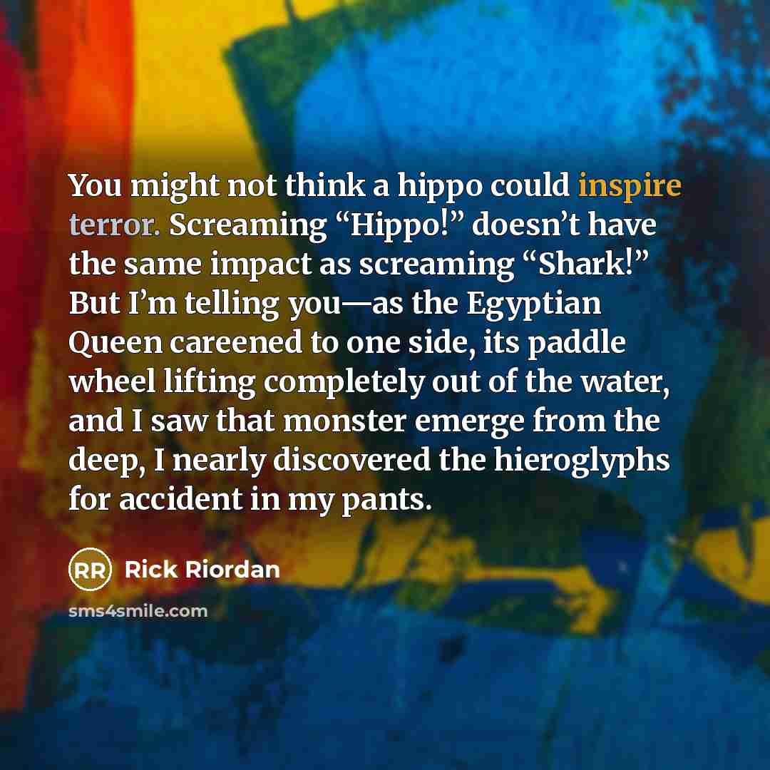 “You might not think a hippo could inspire terror. Screaming…” quote by Rick Riordan