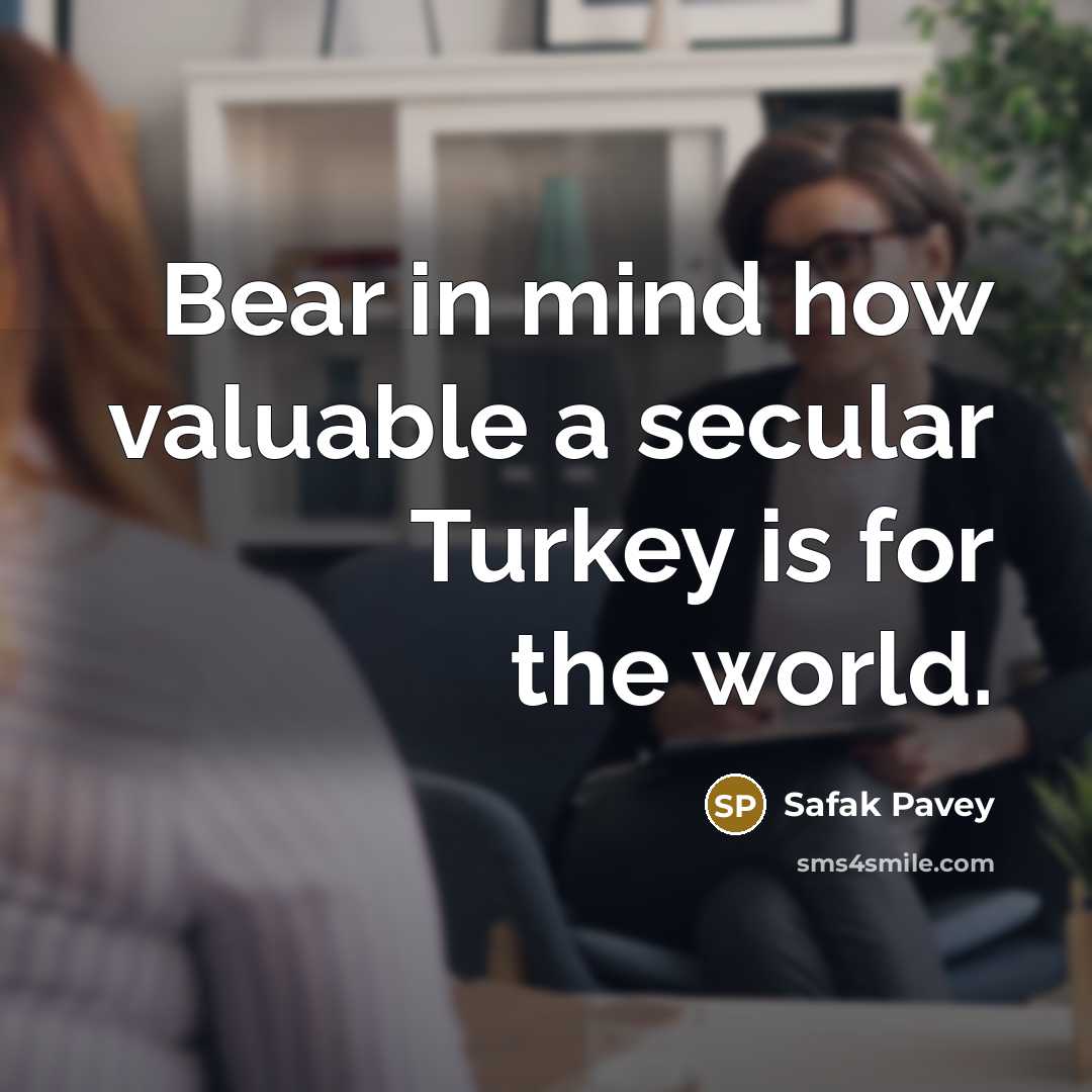 “Bear in mind how valuable a secular Turkey is for…” quote by Safak Pavey