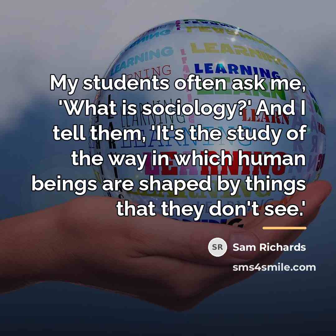 “My students often ask me, 'What is sociology?' And I…” quote by Sam Richards