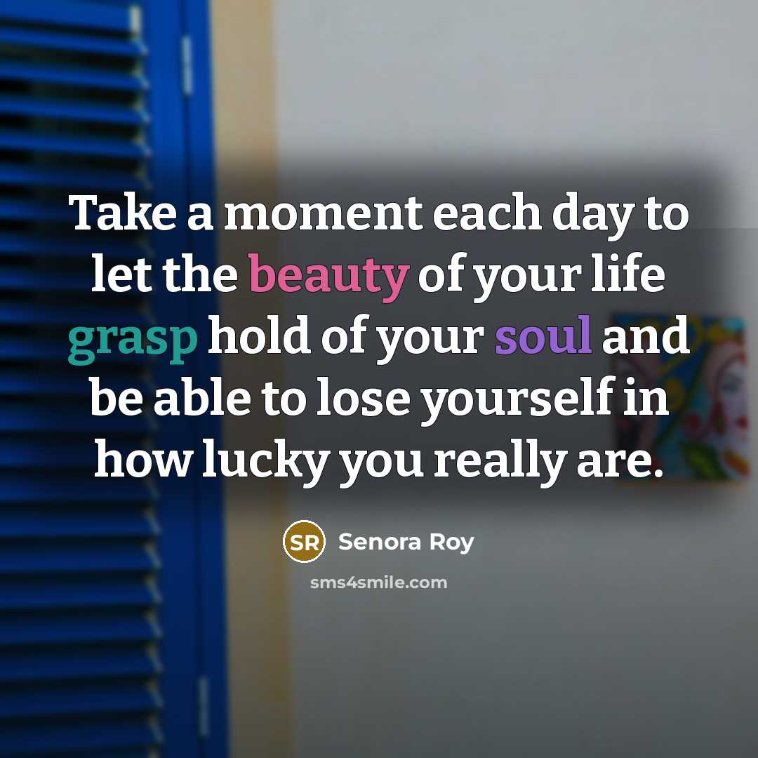 “Take a moment each day to let the beauty of…” quote by Senora Roy