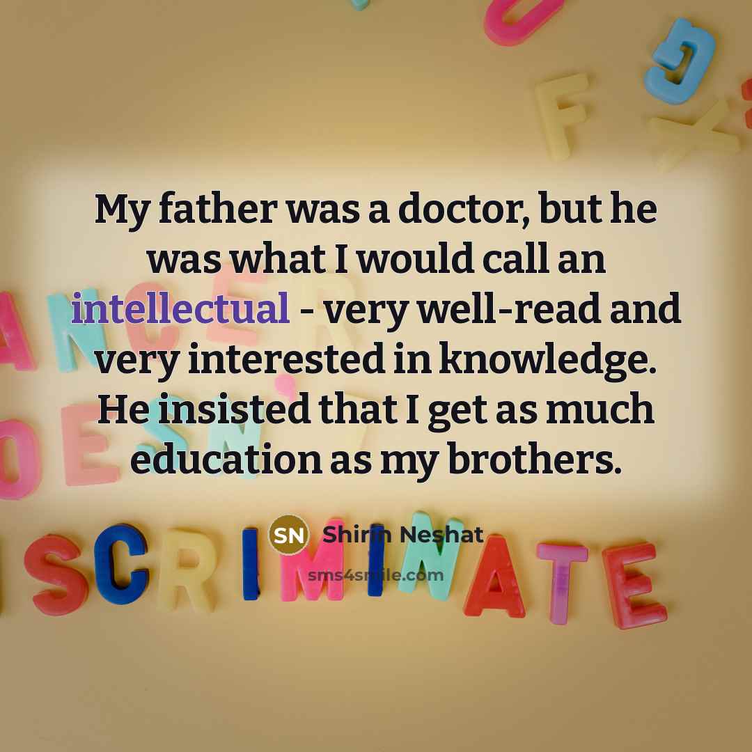 “My father was a doctor, but he was what I…” quote by Shirin Neshat