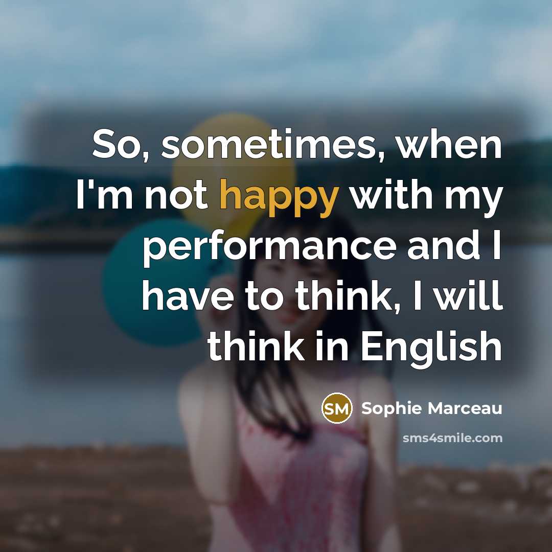 “So, sometimes, when I'm not happy with my performance and…” quote by Sophie Marceau