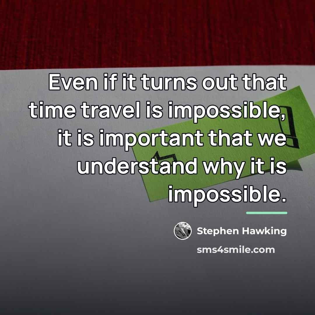 “Even if it turns out that time travel is impossible,…” quote by Stephen Hawking
