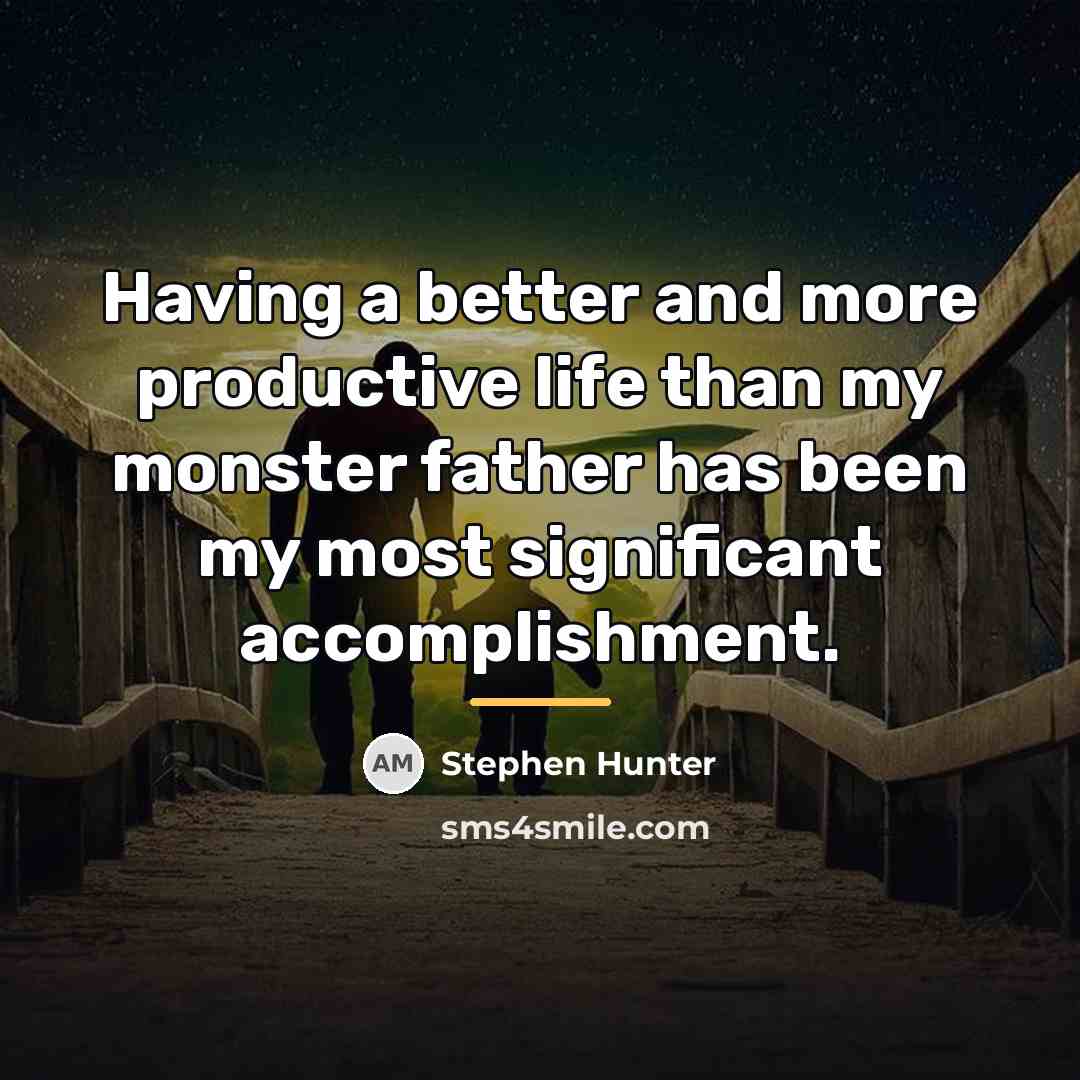 “Having a better and more productive life than my monster…” quote by Stephen Hunter
