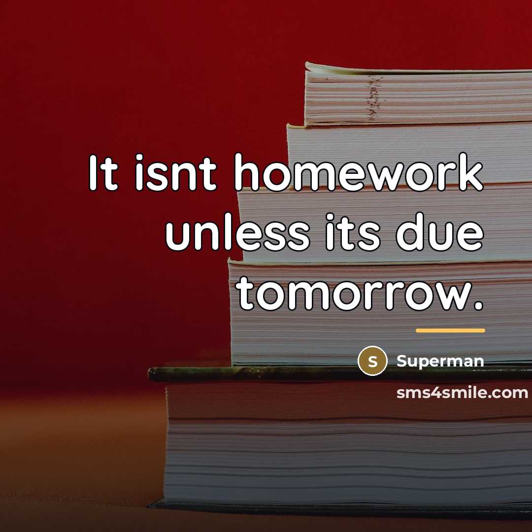 “It isnt homework unless its due tomorrow.…” quote by Superman