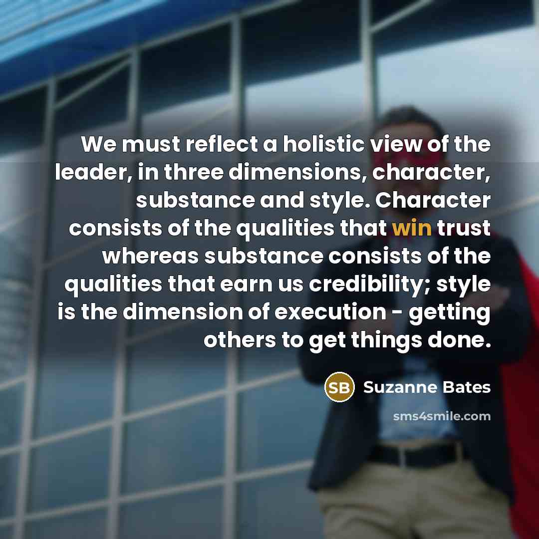 “We must reflect a holistic view of the leader, in…” quote by Suzanne Bates