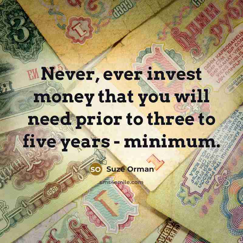 “Never, ever invest money that you will need prior to…” quote by Suze Orman