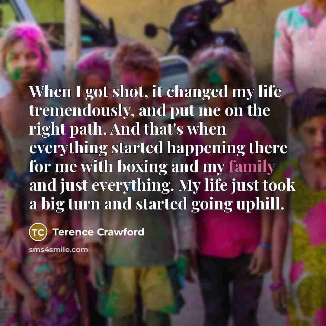 “When I got shot, it changed my life tremendously, and…” quote by Terence Crawford