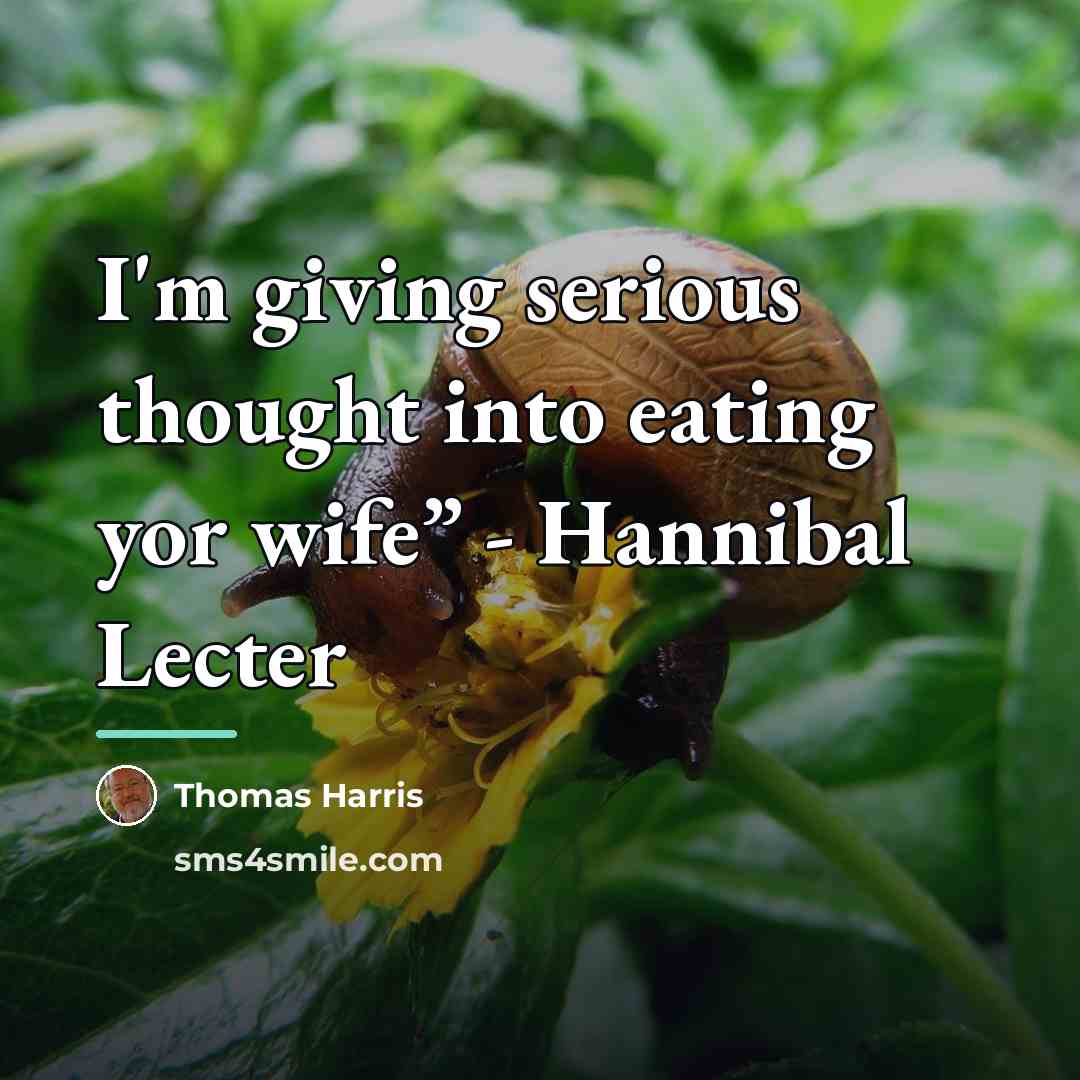 “I'm giving serious thought into eating yor wife” - Hannibal…” quote by Thomas Harris