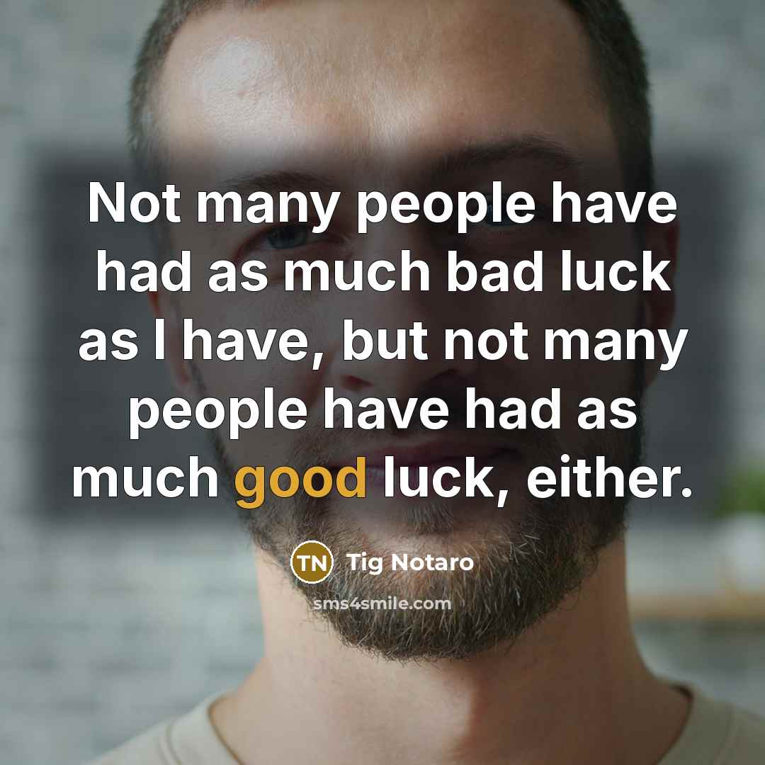 “Not many people have had as much bad luck as…” quote by Tig Notaro