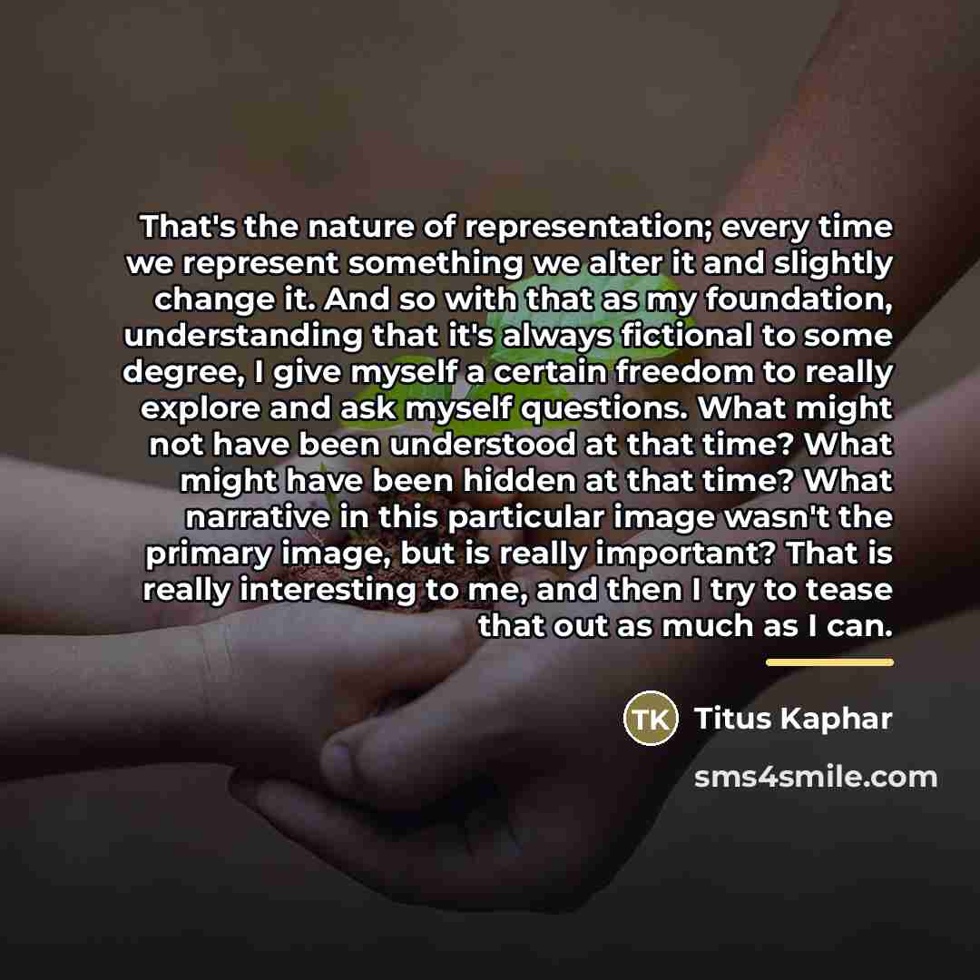 “That's the nature of representation; every time we represent something…” quote by Titus Kaphar
