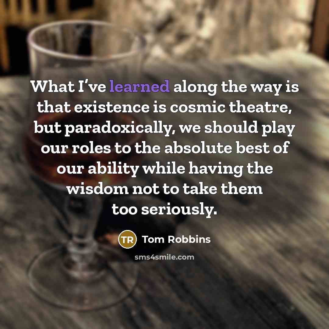 “What I’ve learned along the way is that existence is…” quote by Tom Robbins