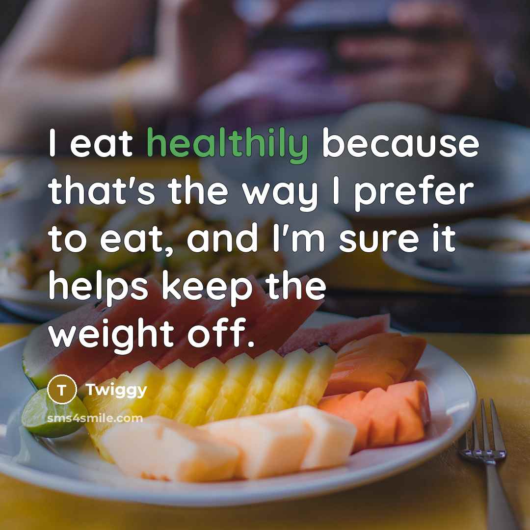 “I eat healthily because that's the way I prefer to eat, and I'm sure it helps keep the weight off.” quote by Twiggy