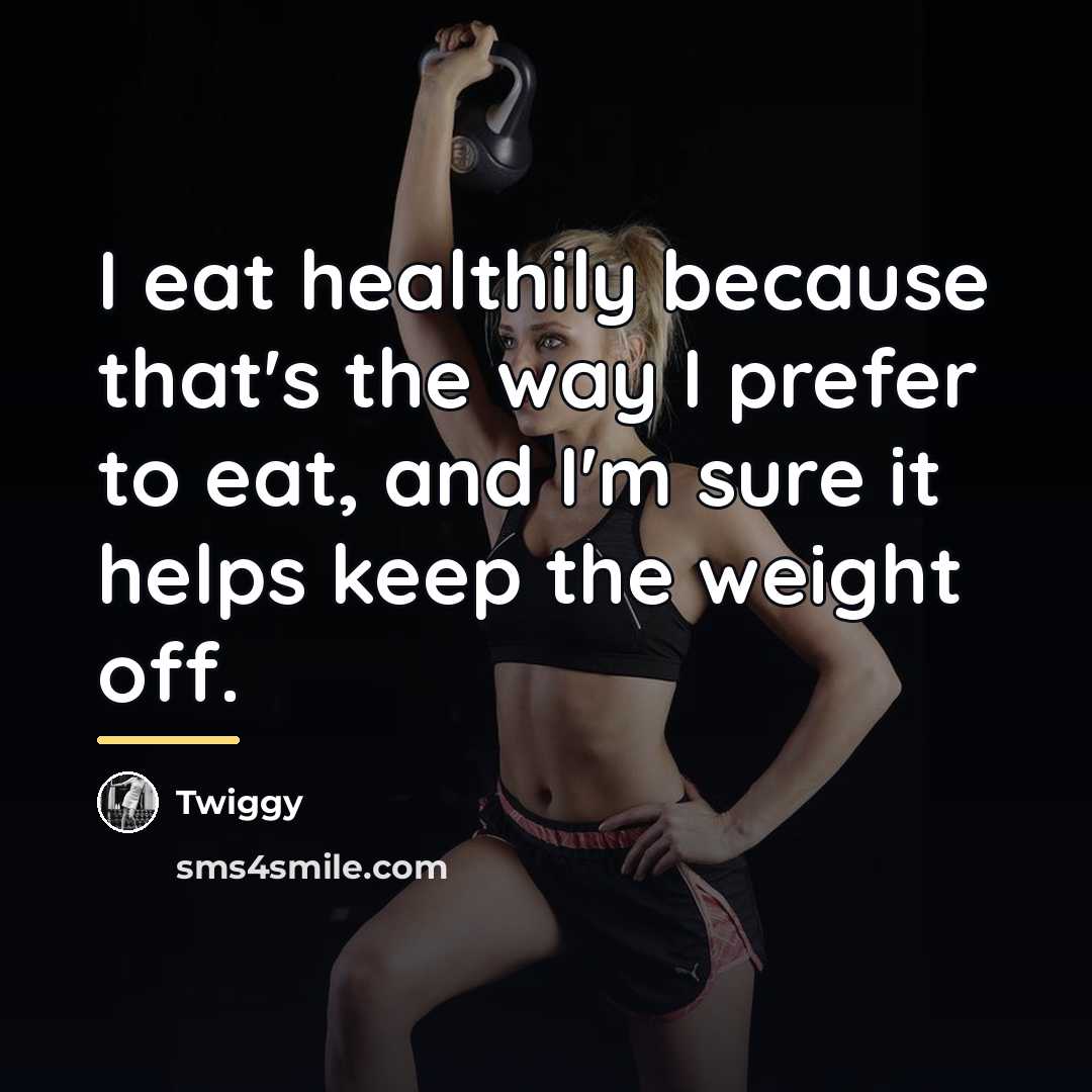 “I eat healthily because that's the way I prefer to…” quote by Twiggy