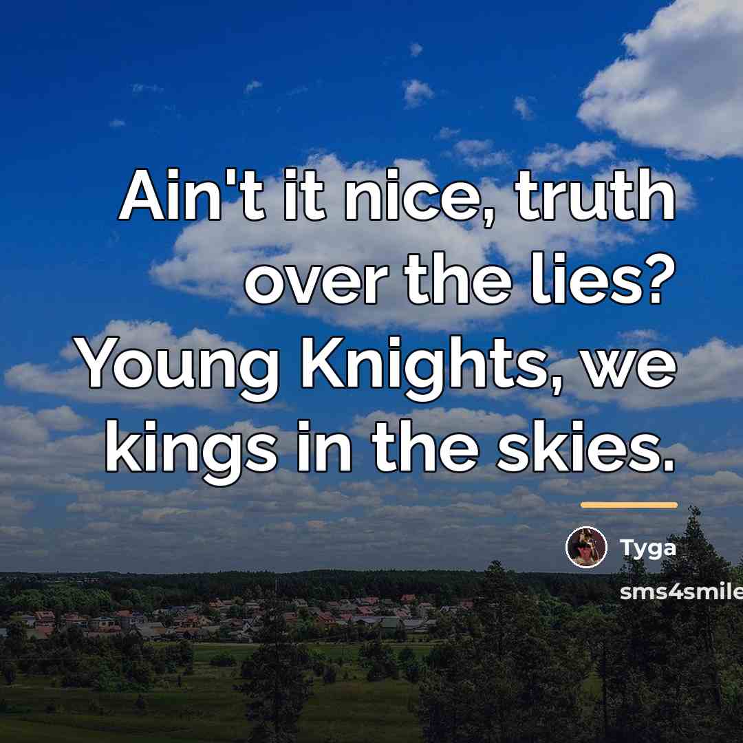 “Ain't it nice, truth over the lies? Young Knights, we…” quote by Tyga