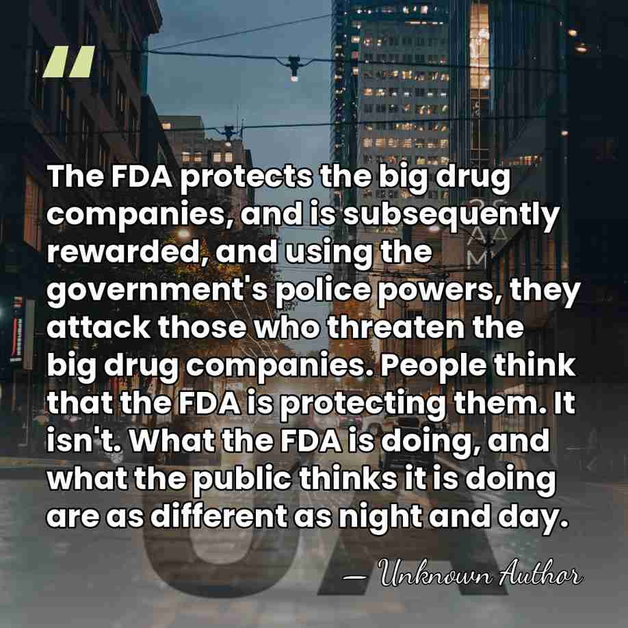 The FDA protects the big drug companies, and is subsequently rewarded, and&hellip; - Herbert L. Ley, Jr.