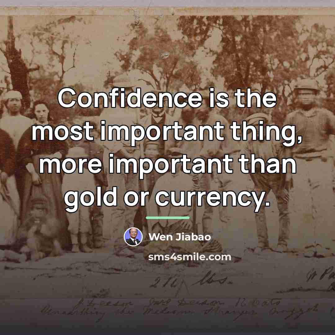 “Confidence is the most important thing, more important than gold…” quote by Wen Jiabao