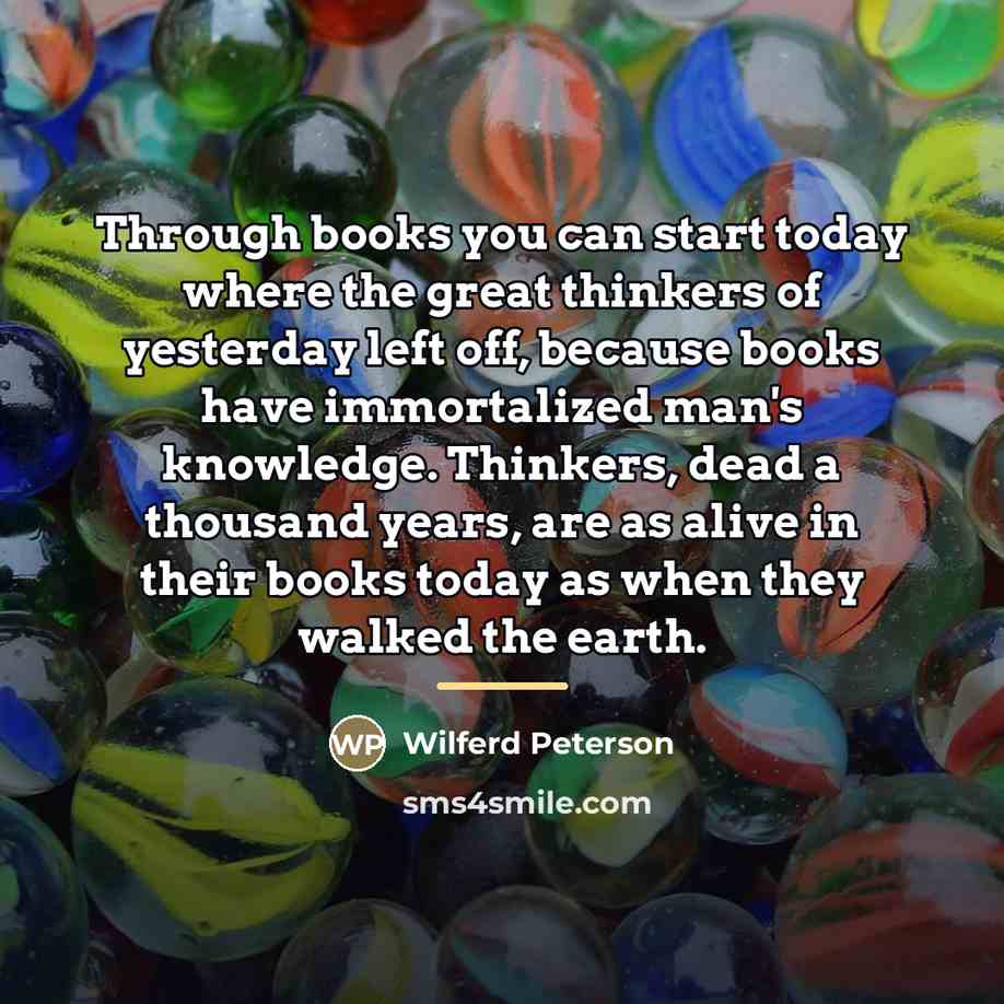 “Through books you can start today where the great thinkers…” quote by Wilferd Peterson