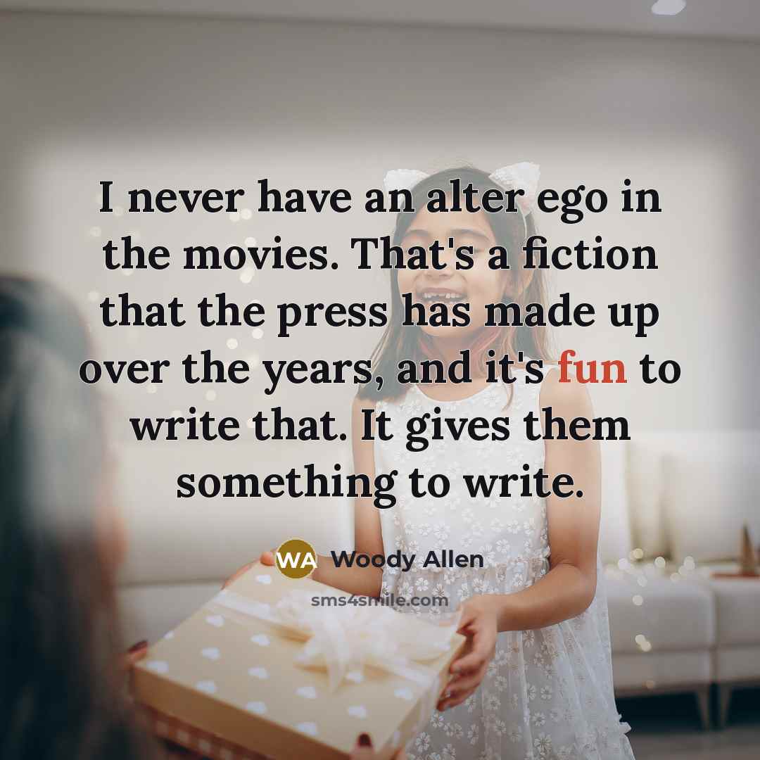 “I never have an alter ego in the movies. That's…” quote by Woody Allen