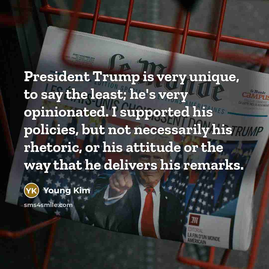 “President Trump is very unique, to say the least; he's…” quote by Young Kim
