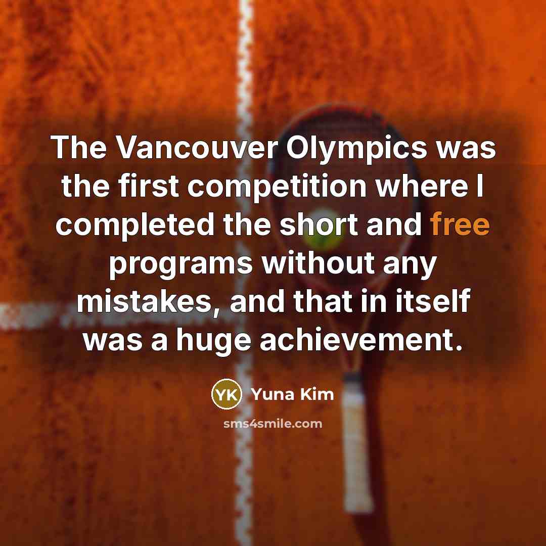 “The Vancouver Olympics was the first competition where I completed…” quote by Yuna Kim