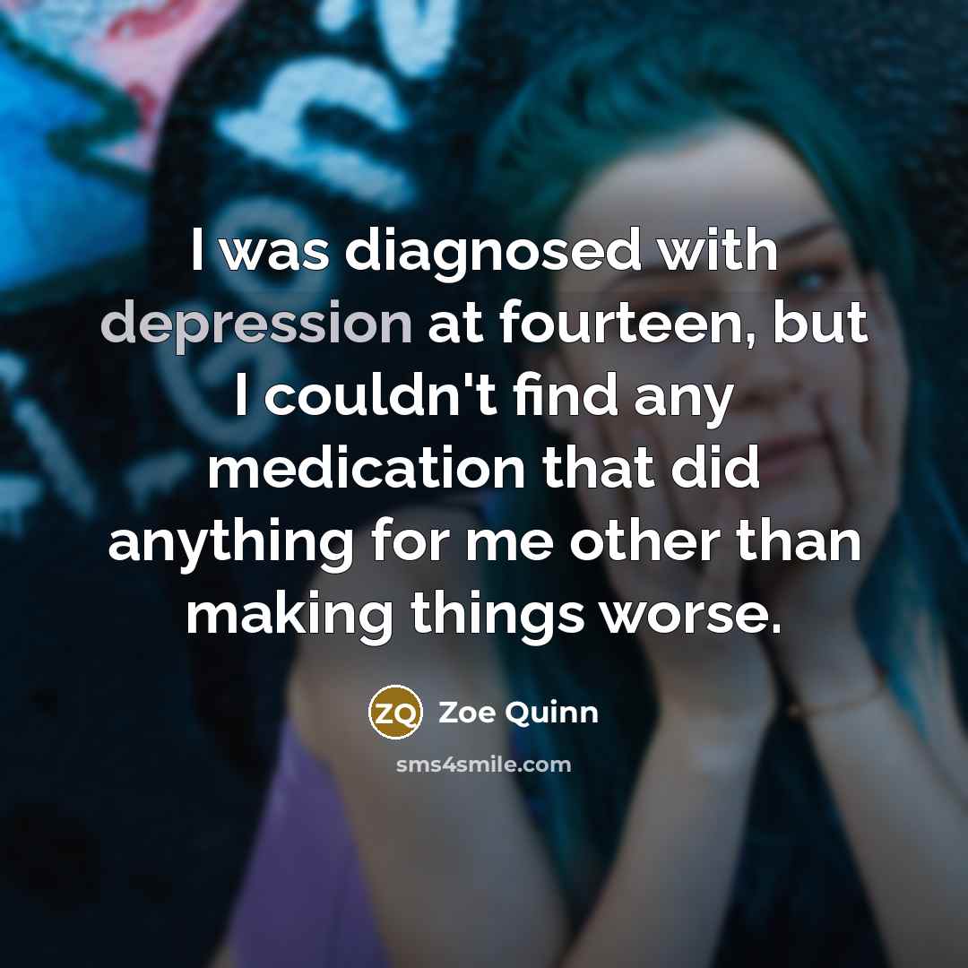 “I was diagnosed with depression at fourteen, but I couldn't…” quote by Zoe Quinn