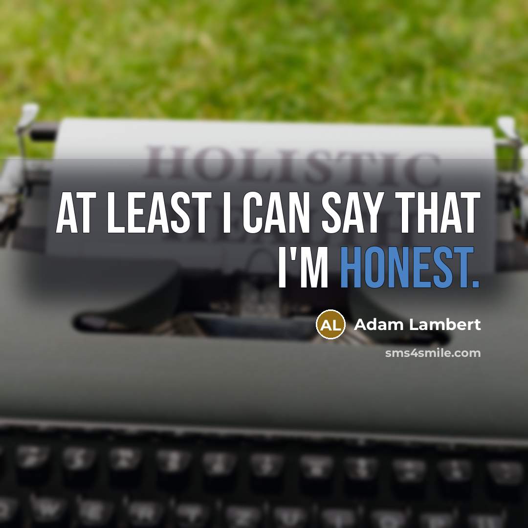 “At least I can say that I'm honest.…” quote by Adam Lambert