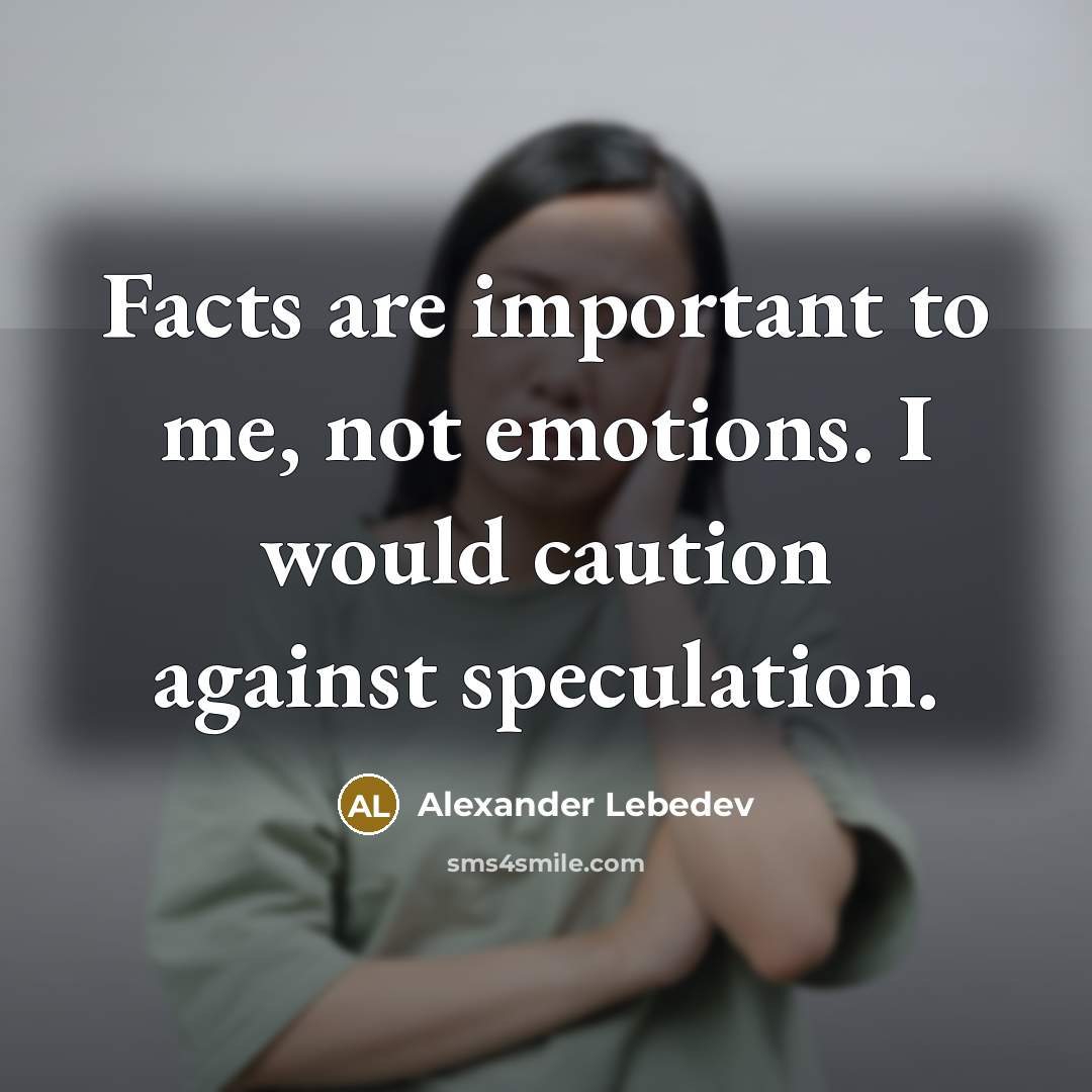 “Facts are important to me, not emotions. I would caution…” quote by Alexander Lebedev