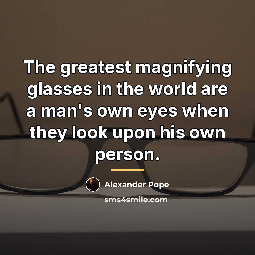 “The greatest magnifying glasses in the world are a man's…” quote by Alexander Pope