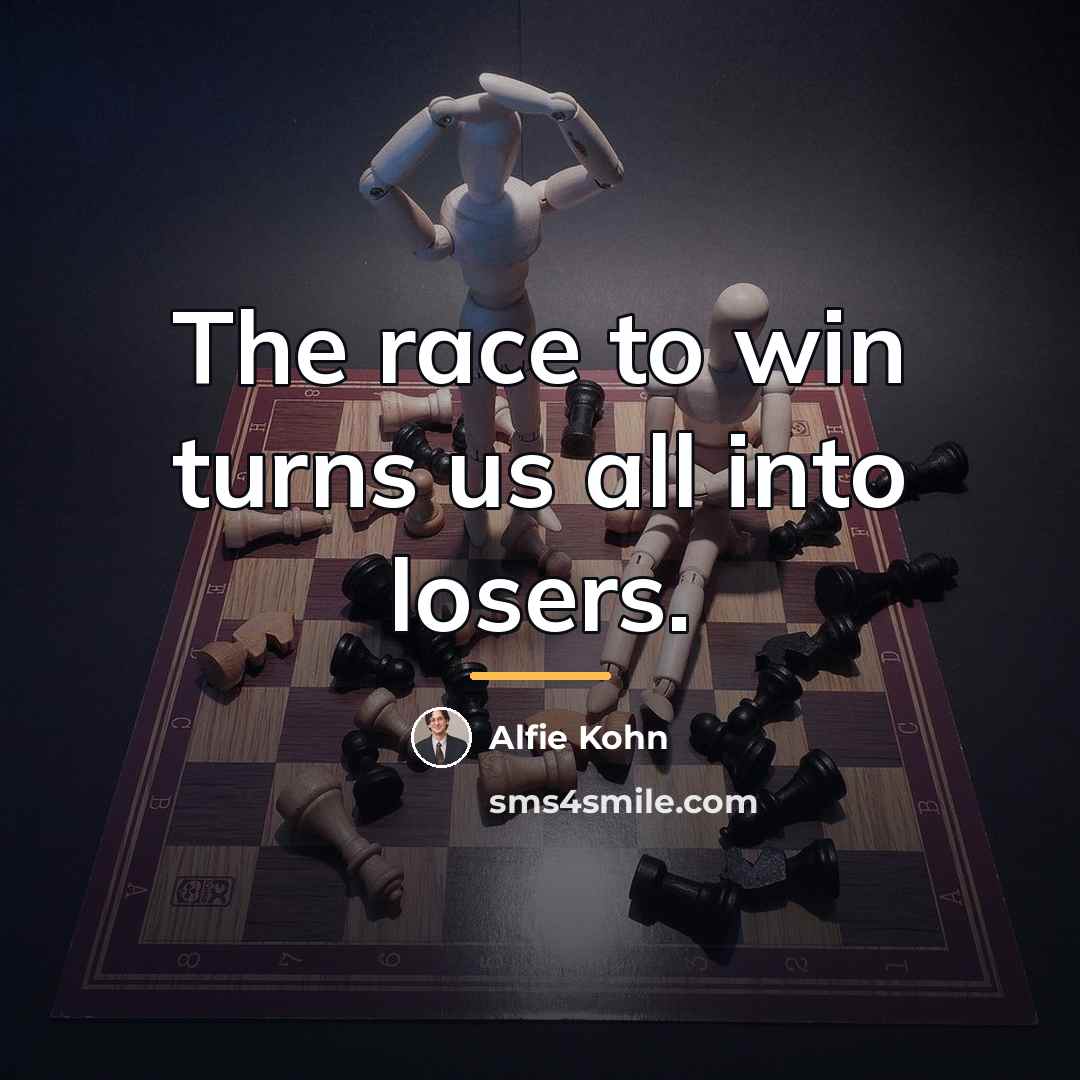 “The race to win turns us all into losers.…” quote by Alfie Kohn