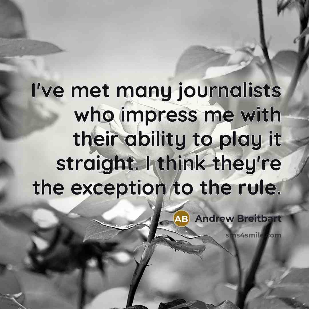 “I've met many journalists who impress me with their ability…” quote by Andrew Breitbart