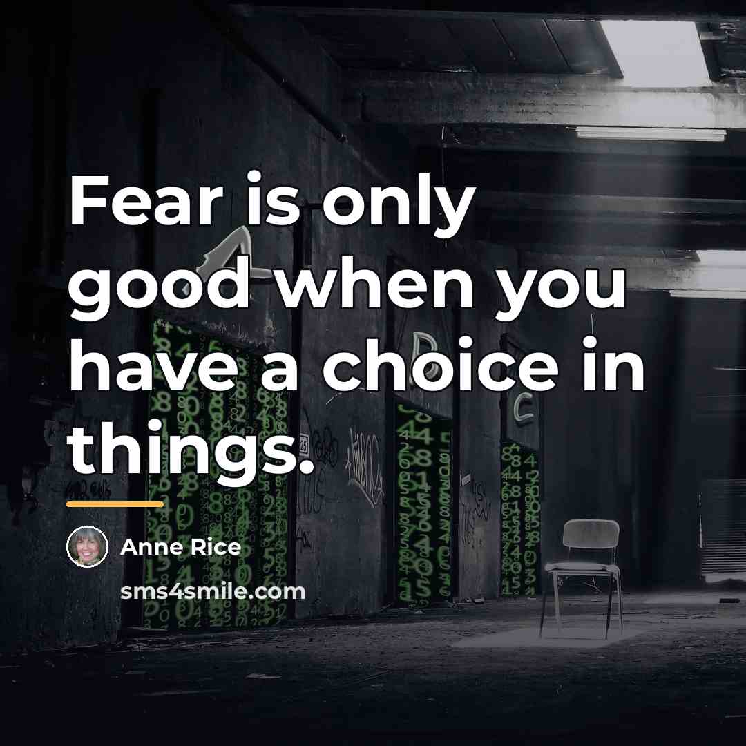 “Fear is only good when you have a choice in…” quote by Anne Rice
