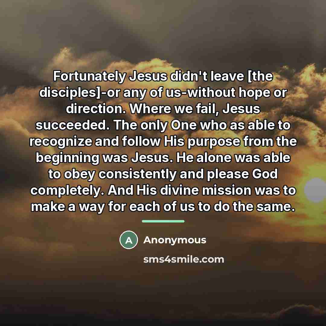 “Fortunately Jesus didn't leave [the disciples]-or any of us-without hope…” quote by Anonymous