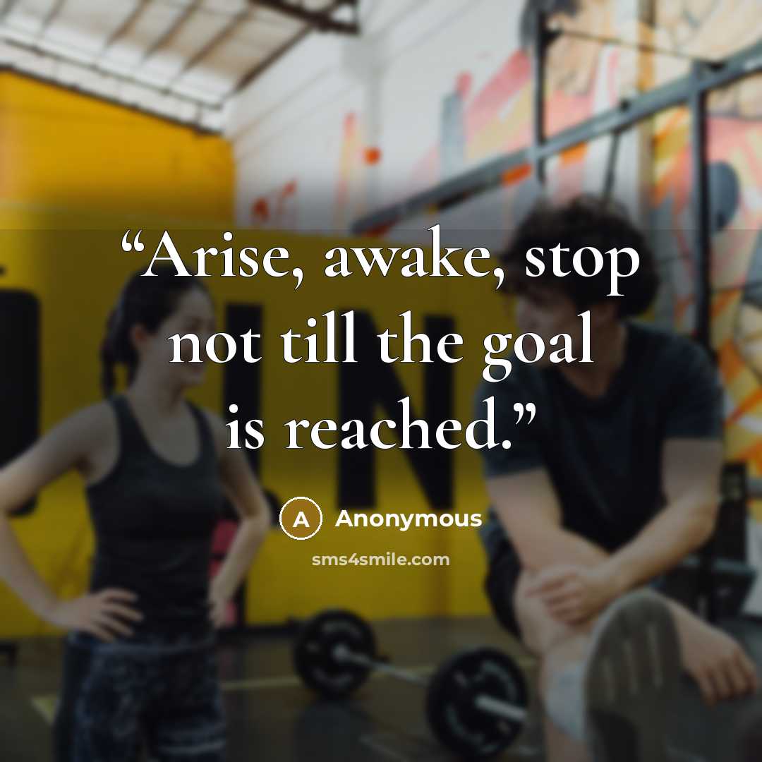 “Arise, awake, stop not till the goal is reached.” quote by Anonymous